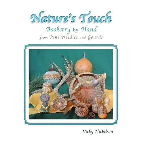 Nature's Touch: Basketry by Hand From Pine Needles and Gourds