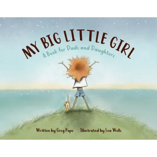 My Big Little Girl: A Book for Dads and Daughters