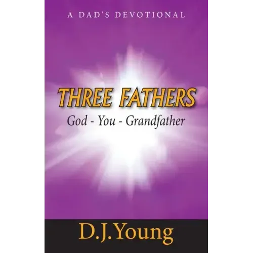 Three Fathers: God, You, Grandfather: A Dad's Devotional