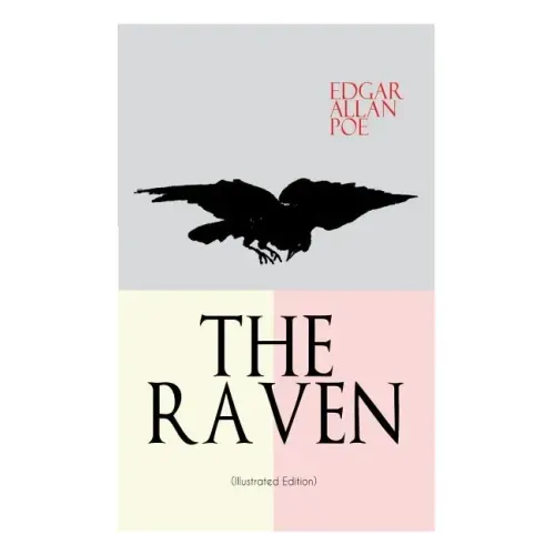 THE RAVEN (Illustrated Edition): Including Essays about the Poem & Biography of Edgar Allan Poe