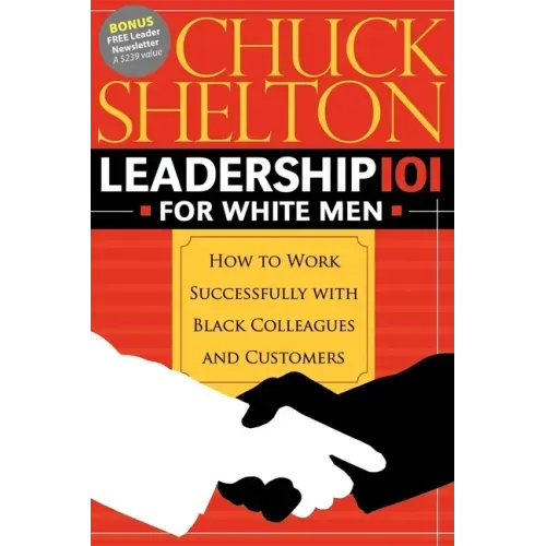 Leadership 101 for White Men: How to Work Successfully with Black Colleagues and Customers