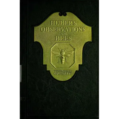 Huber's Observation on Bees: The Complete Volumes I and II