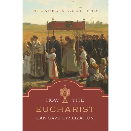 How the Eucharist Can Save Civilization