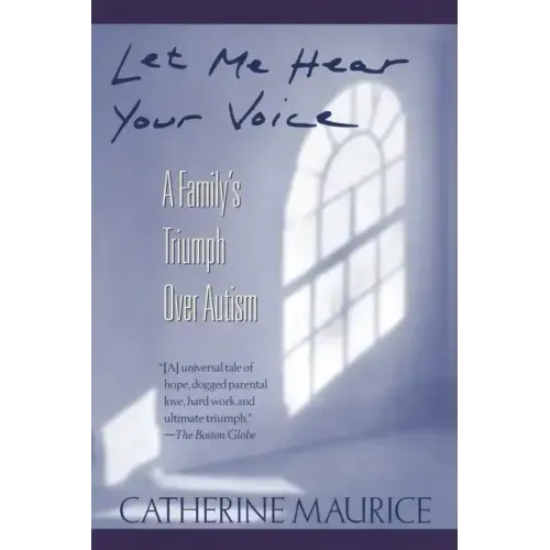 Let Me Hear Your Voice: A Family's Triumph Over Autism