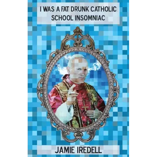 I Was a Fat Drunk Catholic School Insomniac