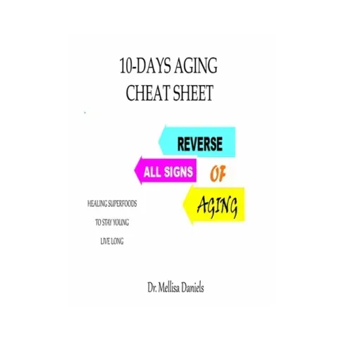 10-Days Aging Cheat-Sheet: REVERSE ALL SIGNS OF AGING: : Natural Anti-Aging Foods and Drinks: Healing Superfoods to Stay Young Live Long