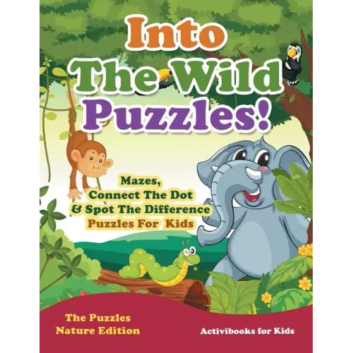 Into The Wild Puzzles! Mazes, Connect The Dot & Spot The Difference Puzzles For Kids - The Puzzles Nature Edition