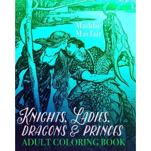Knights, Ladies, Dragons and Princes Adult Coloring Book: Art Nouveau Illustrations