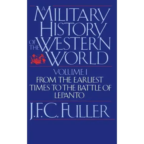 A Military History of the Western World, Vol. I: From the Earliest Times to the Battle of Lepanto