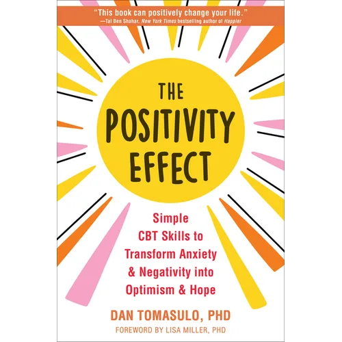 The Positivity Effect: Simple CBT Skills to Transform Anxiety and Negativity Into Optimism and Hope