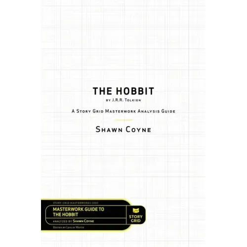 The Hobbit By J.R.R. Tolkien: A Story Grid Masterworks Analysis Guide