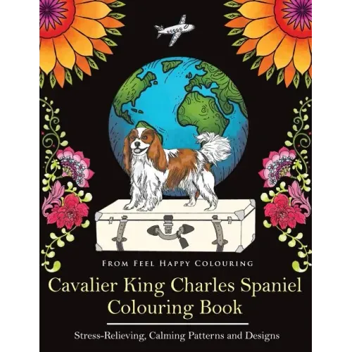 Cavalier King Charles Spaniel Colouring Book: Fun Cavalier King Charles Spaniel Coloring Book for Adults and Kids 10+