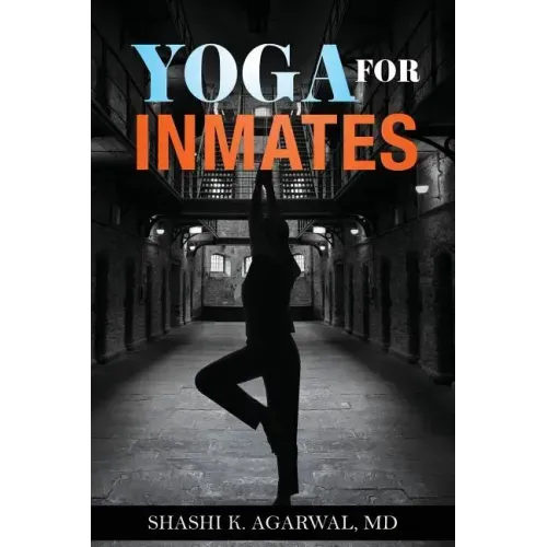 Yoga for Inmates: Repairing, recharging and revitalizing your physical, emotional and spiritual self during incarceration