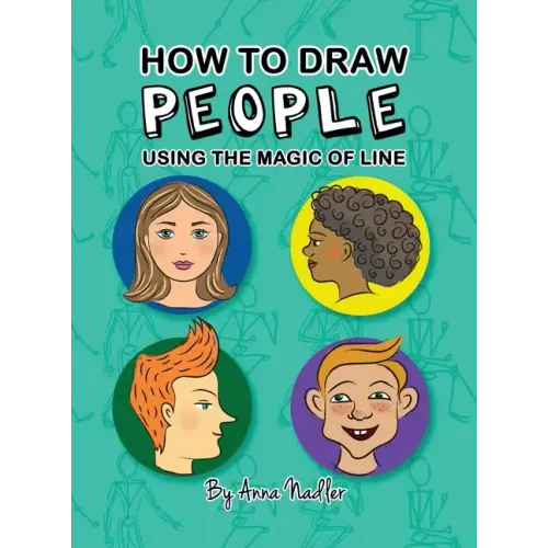 How To Draw People - Using the Magic of Line: A comprehensive guide to sketching figures and portraits for kids and adults
