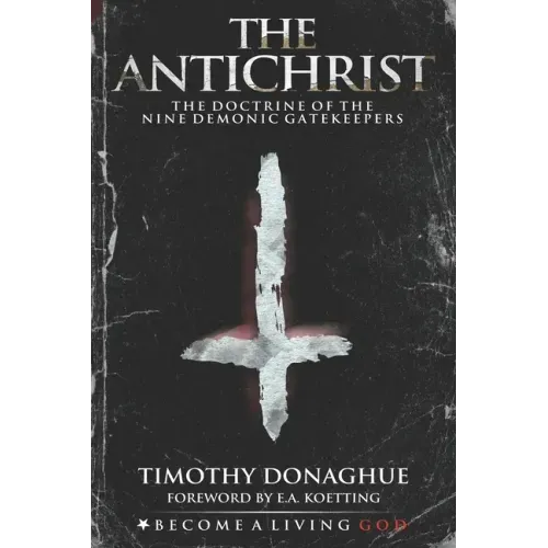 The Antichrist: The Doctrine of the Nine Demonic Gatekeepers
