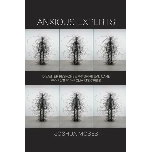 Anxious Experts: Disaster Response and Spiritual Care from 9/11 to the Climate Crisis