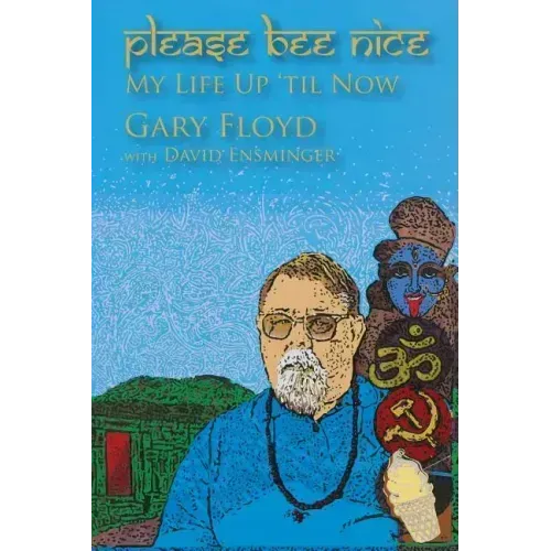 Please Bee Nice: My Life Up 'Til Now: A Gary Floyd Memoir
