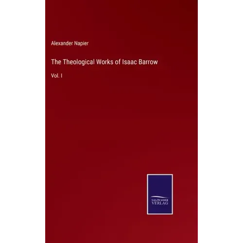 The Theological Works of Isaac Barrow: Vol. I