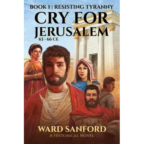 Cry for Jerusalem Book 1 63-66 CE: Resisting Tyranny