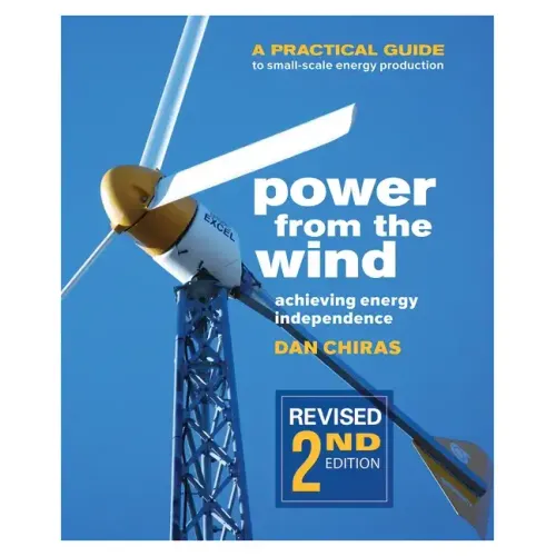 Power from the Wind - 2nd Edition: A Practical Guide to Small Scale Energy Production