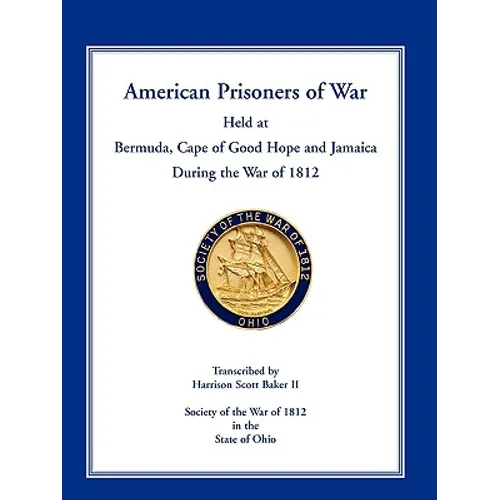 American Prisoners of War Held at Bermuda, Cape of Good Hope and Jamaica During the War of 1812