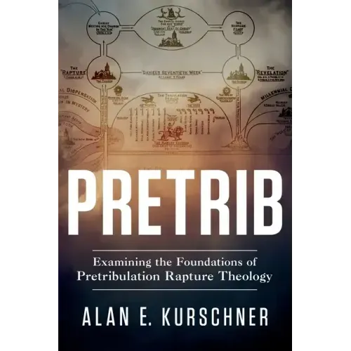 Pretrib: Examining the Foundations of Pretribulation Rapture Theology