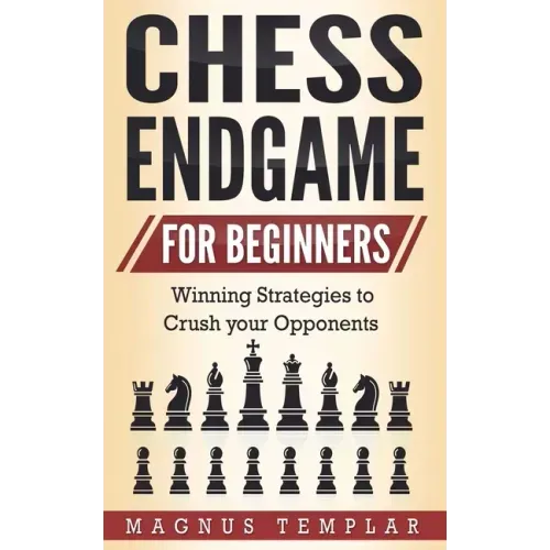 Chess Endgame for Beginners: Winning Strategies to Crush your Opponents