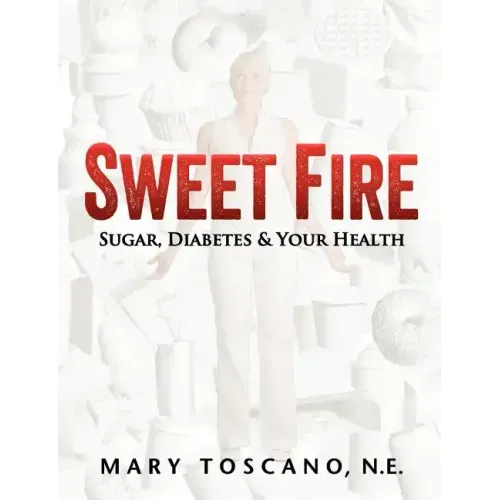 Sweet Fire: Sugar, Diabetes & Your Health