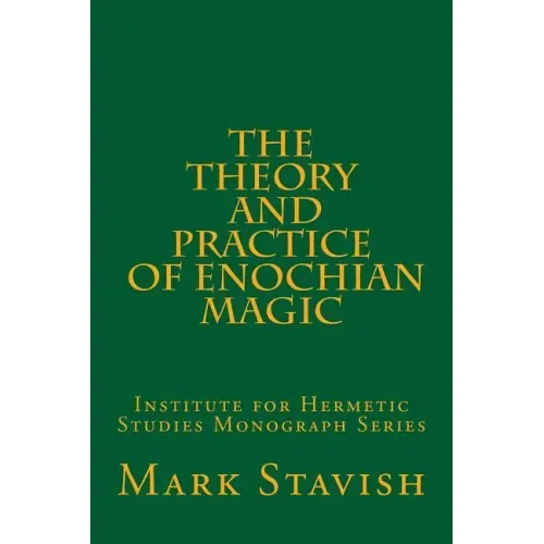 The Theory and Practice of Enochian Magic: Institute for Hermetic Studies Monograph Series