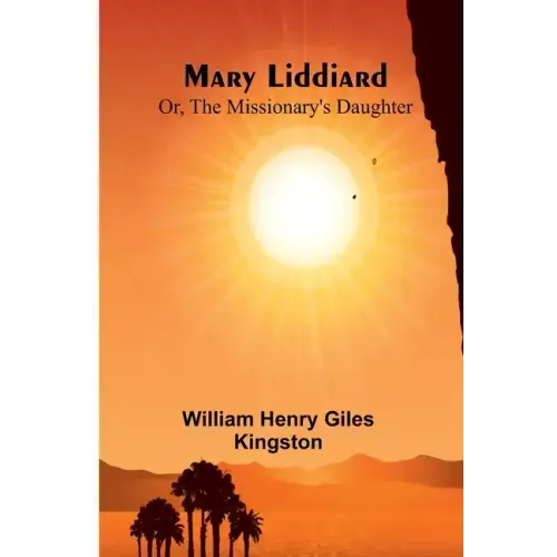 Mary Liddiard; Or, The Missionary's Daughter