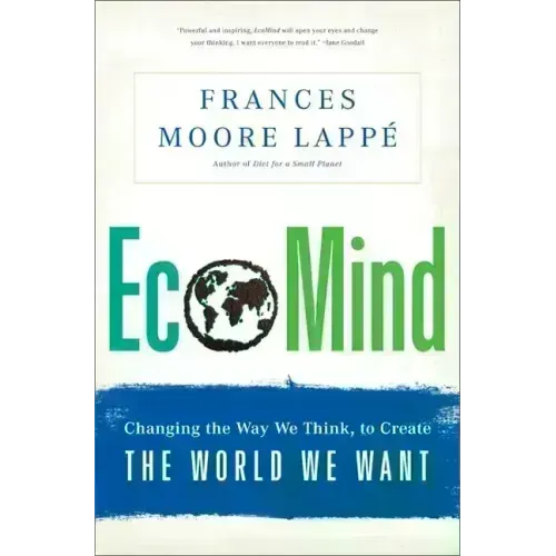 Ecomind: Changing the Way We Think, to Create the World We Want