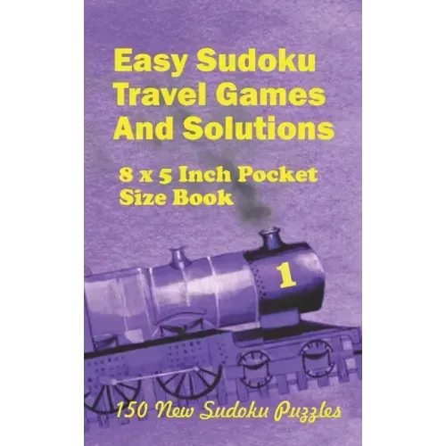 Easy Sudoku Travel Games And Solutions: 8 x 5 Inch pocket Size Book 150 New Sudoku Puzzles Book 1