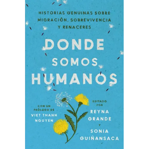 Somewhere We Are Human \ Donde Somos Humanos (Spanish Edition): Historias Genuinas Sobre Migración, Sobrevivencia Y Renaceres