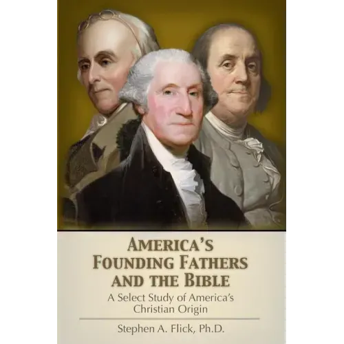 America's Founding Fathers and the Bible: A Select Study of America's Christian Origin