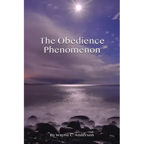 The Obedience Phenomenon: Living In the Presence of the Holy One