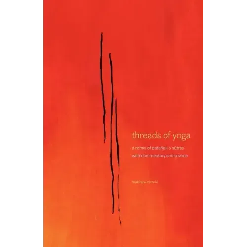 threads of yoga: a remix of patanjali-s sutra-s, with commentary and reverie