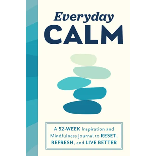 Everyday Calm: A 52-Week Inspiration and Mindfulness Journal to Reset, Refresh, and Live Better