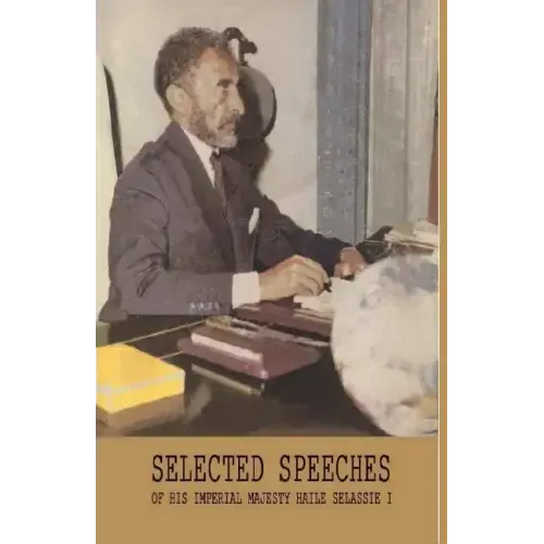 Selected Speeches of His Imperial Majesty Haile Selassie I