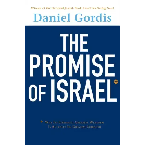 The Promise of Israel: Why Its Seemingly Greatest Weakness Is Actually Its Greatest Strength