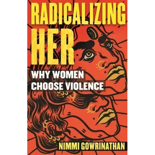 Radicalizing Her: Why Women Choose Violence