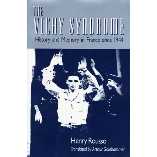 The Vichy Syndrome: History and Memory in France Since 1944