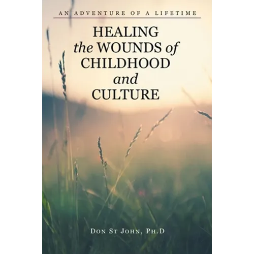 Healing the Wounds of Childhood and Culture: An Adventure of a Lifetime