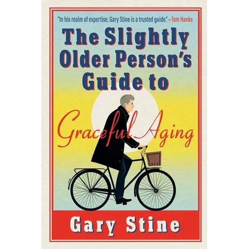 The Slightly Older Person's Guide to Graceful Aging