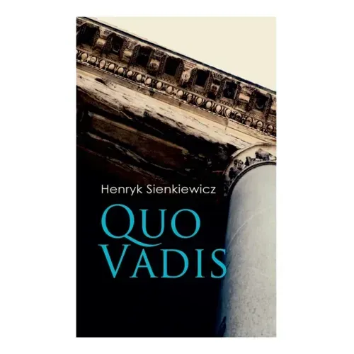 Quo Vadis: A Story of St. Peter in Rome in the Reign of Emperor Nero
