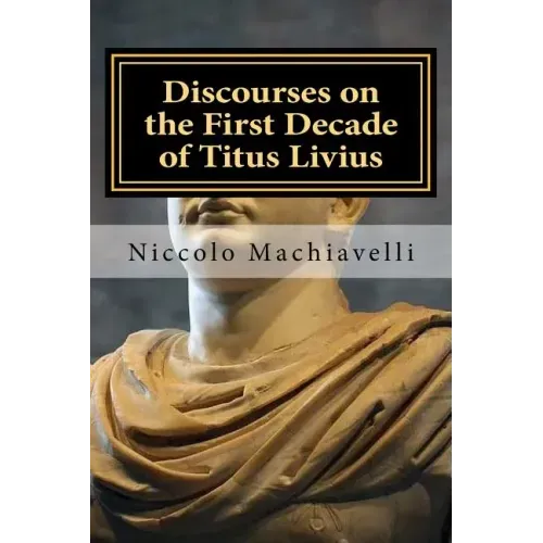 Discourses on the First Decade of Titus Livius: Niccolo Machiavelli