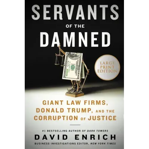 Servants of the Damned: Giant Law Firms, Donald Trump, and the Corruption of Justice