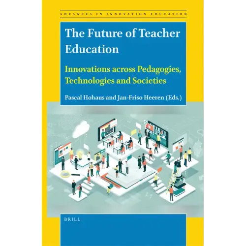 The Future of Teacher Education: Innovations Across Pedagogies, Technologies and Societies
