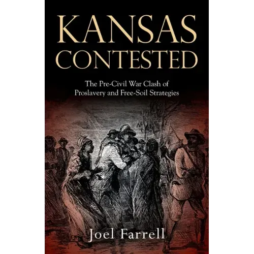 Kansas Contested: The Pre-Civil War Clash of Proslavery and Free-Soil Strategies