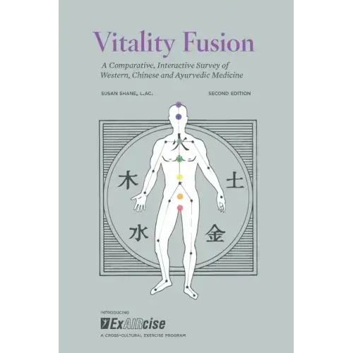 Vitality Fusion Second Edition: A Comparative, Interactive Survey of Western, Chinese and Ayurvedic Medicine