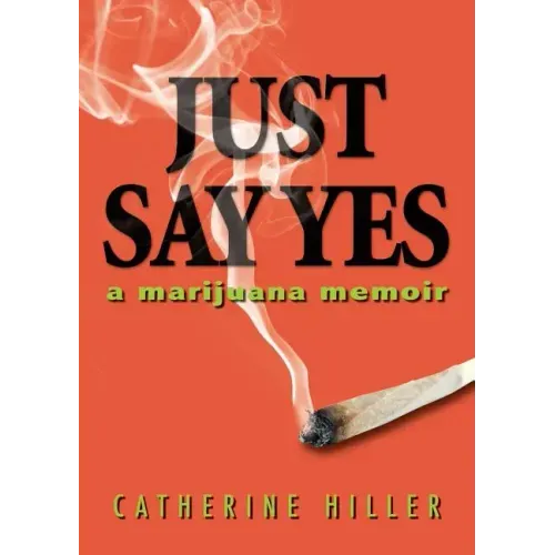 Just Say Yes: A Marijuana Memoir